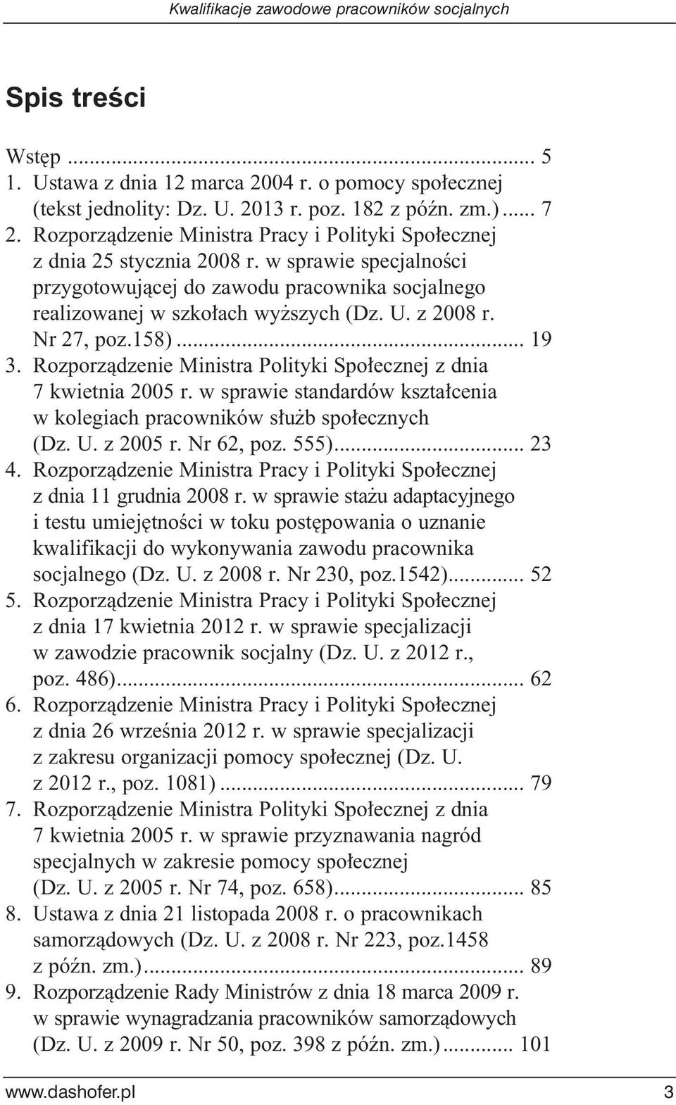 Nr 27, poz.158)... 19 3. Rozporzàdzenie Ministra Polityki Spo ecznej z dnia 7 kwietnia 2005 r. w sprawie standardów kszta cenia w kolegiach pracowników s u b spo ecznych (Dz. U. z 2005 r. Nr 62, poz.