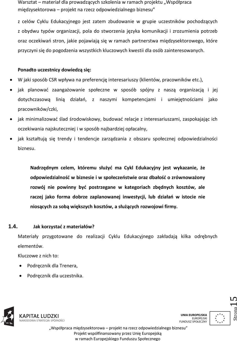 Ponadto uczestnicy dowiedzą się: W jaki sposób CSR wpływa na preferencję interesariuszy (klientów, pracowników etc.