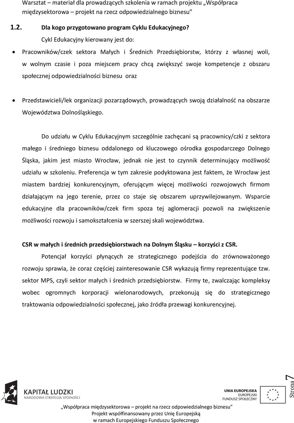 społecznej odpowiedzialności biznesu oraz Przedstawicieli/lek organizacji pozarządowych, prowadzących swoją działalnośd na obszarze Województwa Dolnośląskiego.