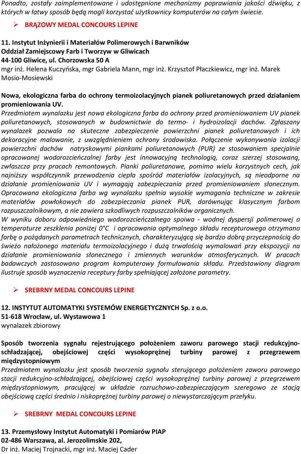 Krzysztof Płaczkiewicz, mgr inż. Marek Mosio-Mosiewski Nowa, ekologiczna farba do ochrony termoizolacyjnych pianek poliuretanowych przed działaniem promieniowania UV.