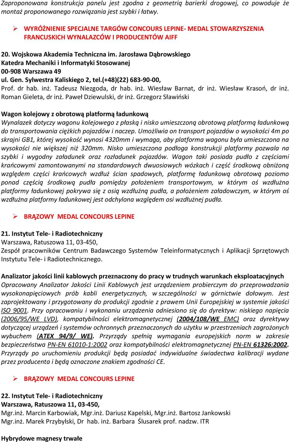 Jarosława Dąbrowskiego Katedra Mechaniki i Informatyki Stosowanej 00-908 Warszawa 49 ul. Gen. Sylwestra Kaliskiego 2, tel.(+48)(22) 683-90-00, Prof. dr hab. inż. Tadeusz Niezgoda, dr hab. inż. Wiesław arnat, dr inż.