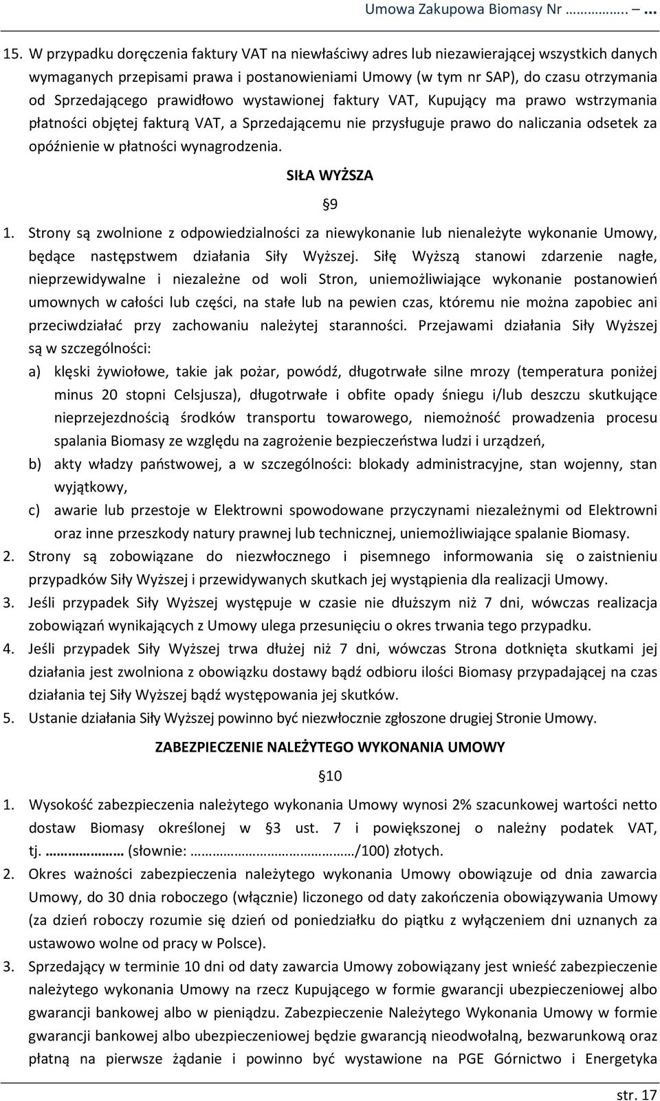 prawidłowo wystawionej faktury VAT, Kupujący ma prawo wstrzymania płatności objętej fakturą VAT, a Sprzedającemu nie przysługuje prawo do naliczania odsetek za opóźnienie w płatności wynagrodzenia.