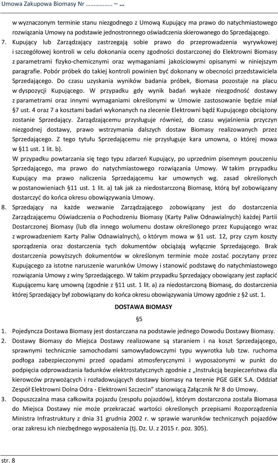 Kupujący lub Zarządzający zastrzegają sobie prawo do przeprowadzenia wyrywkowej i szczegółowej kontroli w celu dokonania oceny zgodności dostarczonej do Elektrowni Biomasy z parametrami