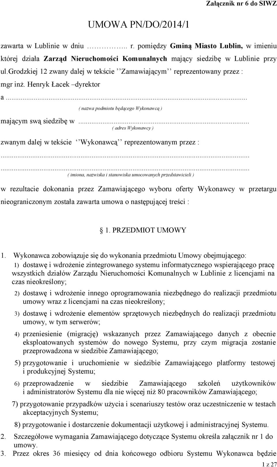 .. ( adres Wykonawcy ) zwanym dalej w tekście Wykonawcą reprezentowanym przez :.