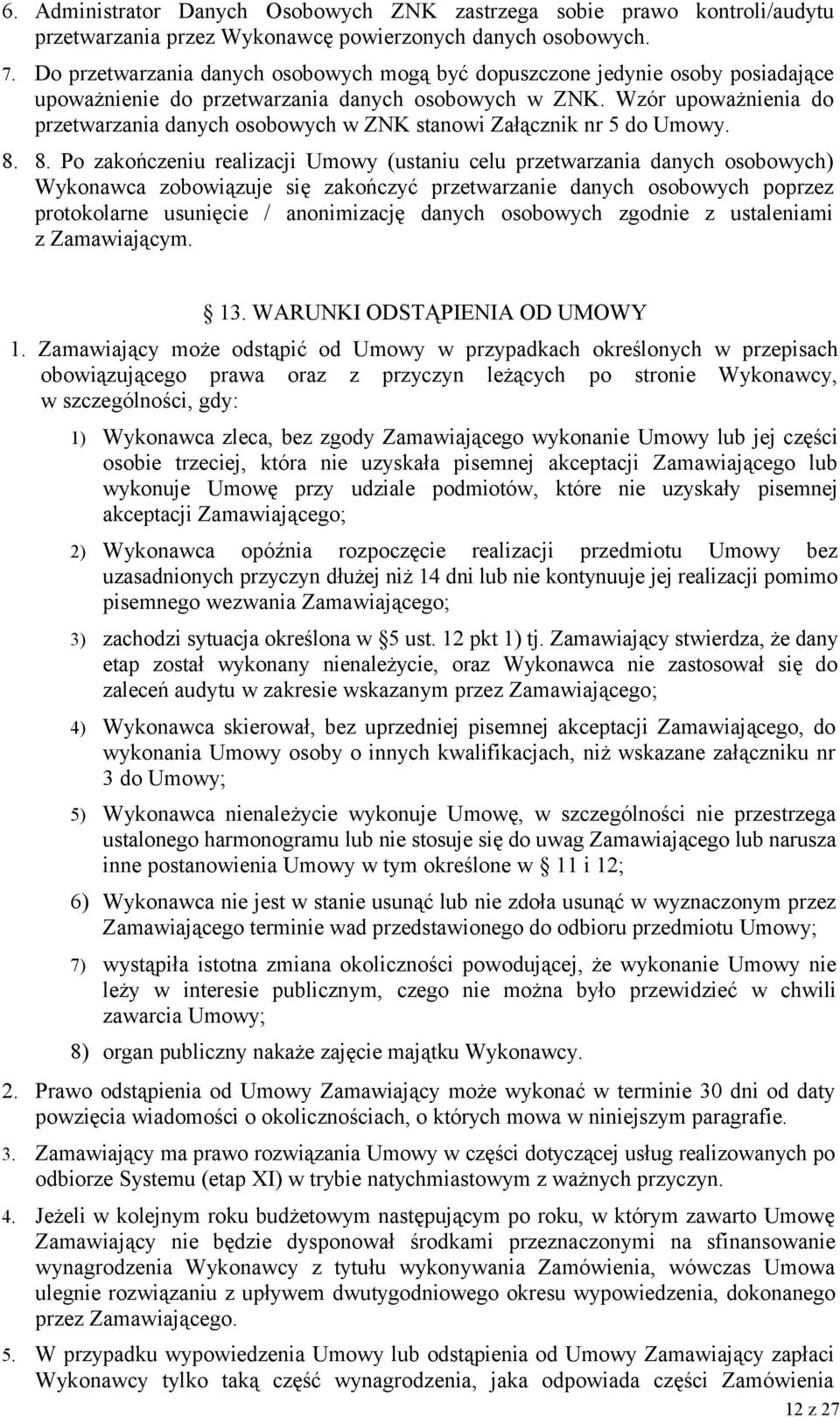 Wzór upoważnienia do przetwarzania danych osobowych w ZNK stanowi Załącznik nr 5 do Umowy. 8.