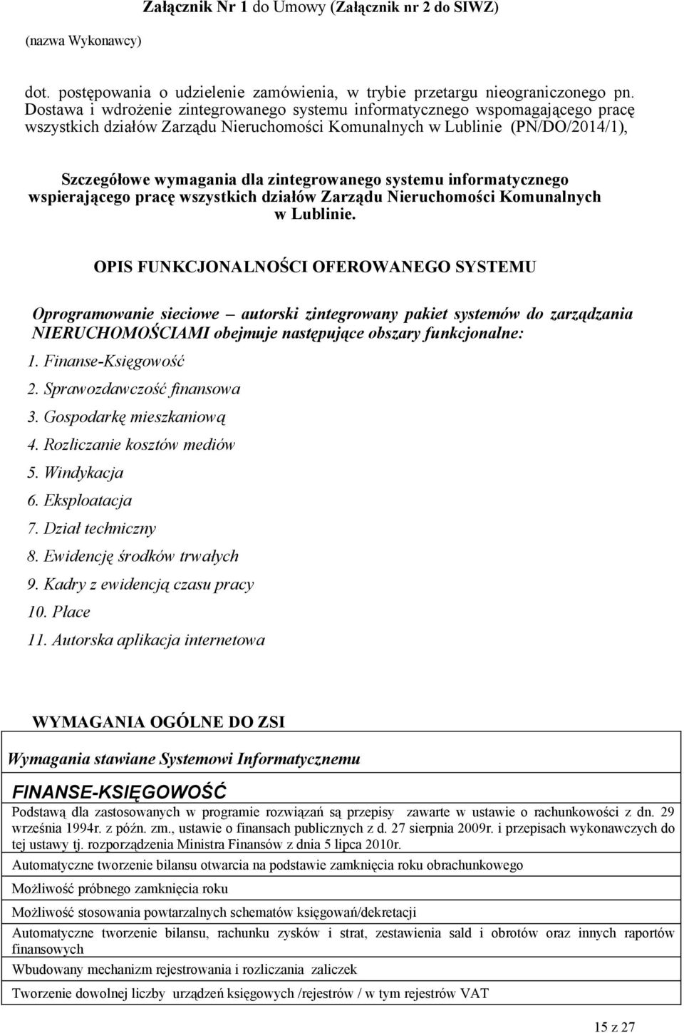 zintegrowanego systemu informatycznego wspierającego pracę wszystkich działów Zarządu Nieruchomości Komunalnych w Lublinie.