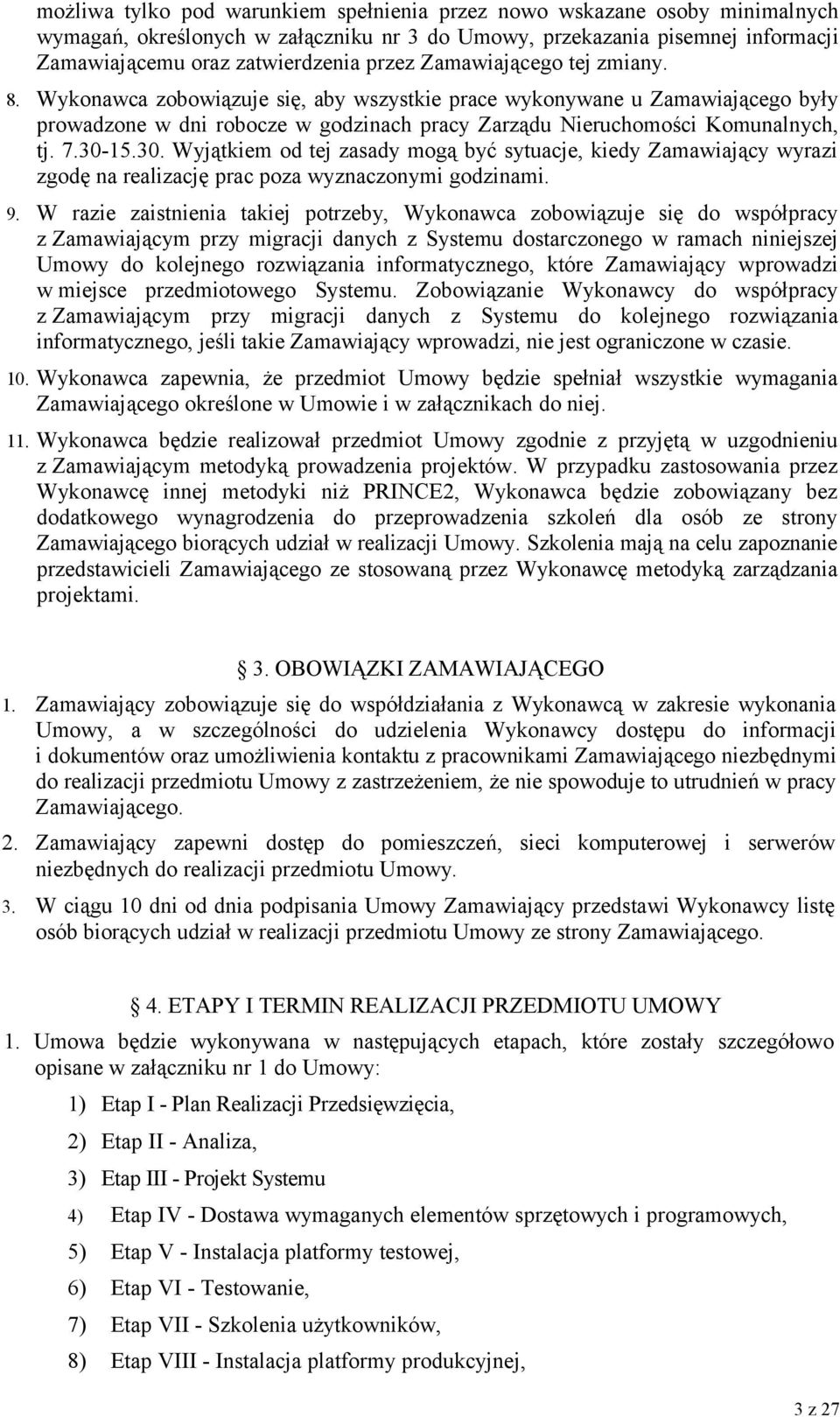 30. Wyjątkiem od tej zasady mogą być sytuacje, kiedy Zamawiający wyrazi zgodę na realizację prac poza wyznaczonymi godzinami. 9.