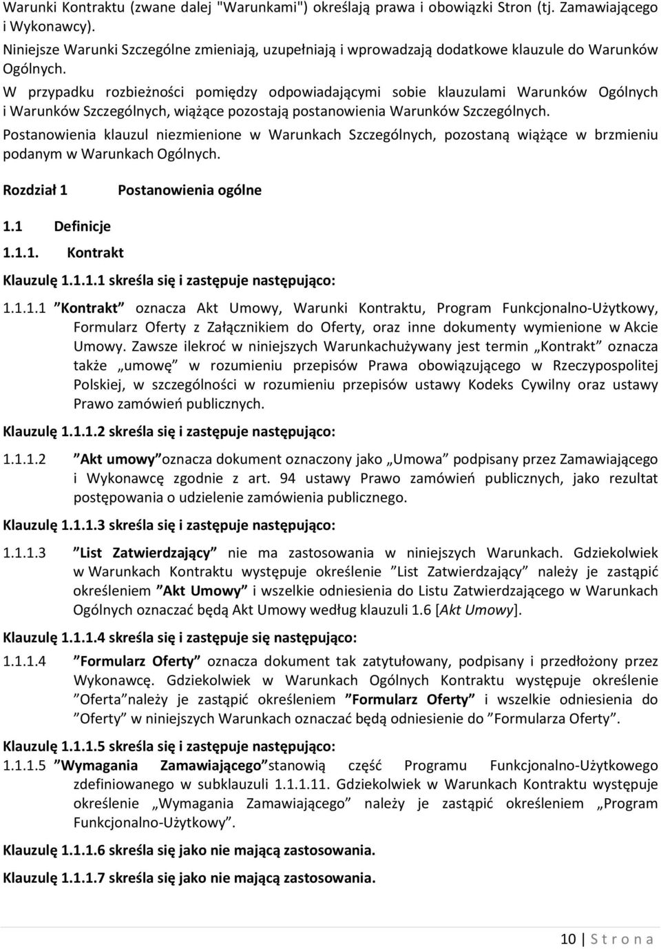 W przypadku rozbieżności pomiędzy odpowiadającymi sobie klauzulami Warunków Ogólnych i Warunków Szczególnych, wiążące pozostają postanowienia Warunków Szczególnych.