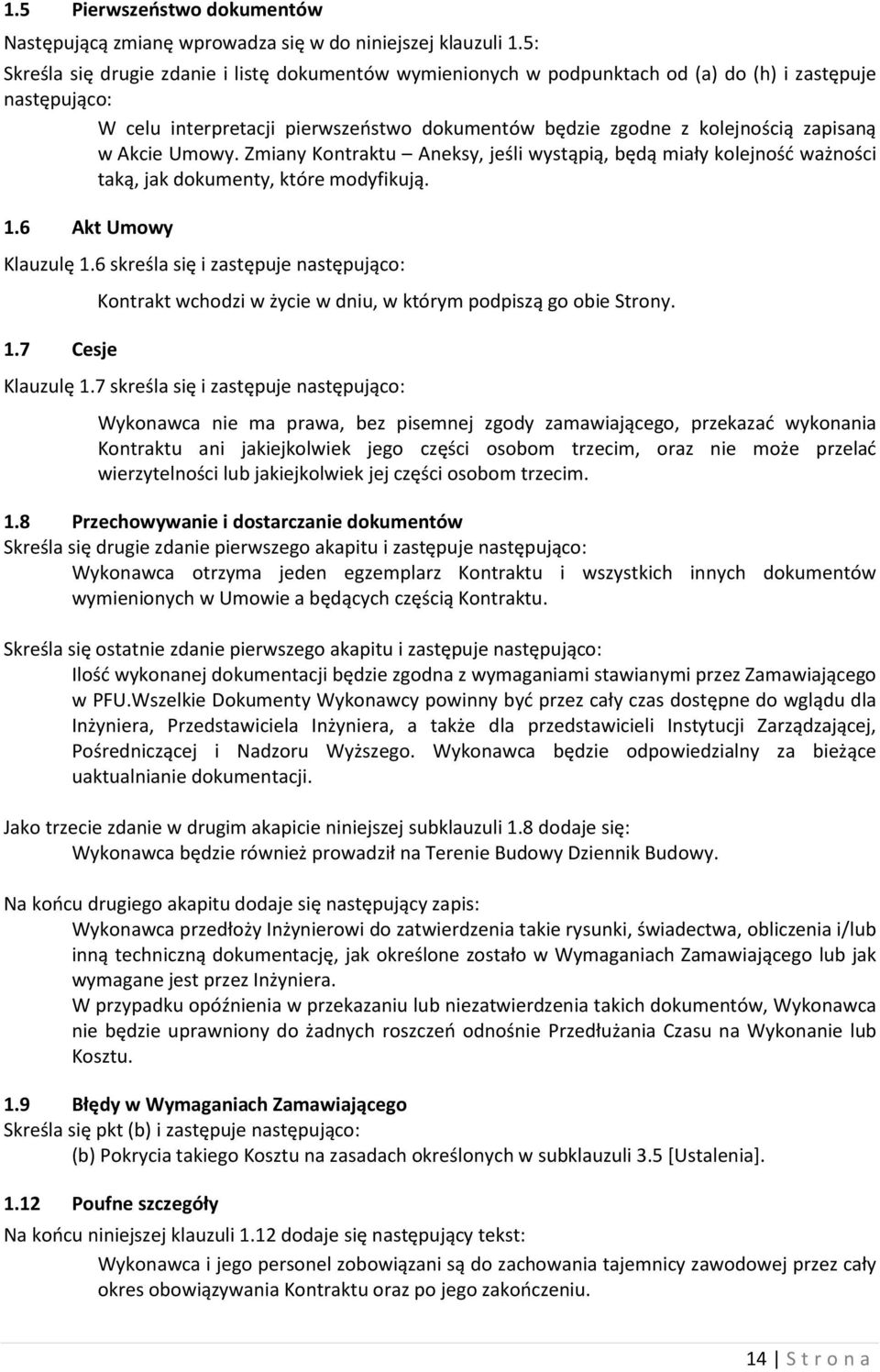 Akcie Umowy. Zmiany Kontraktu Aneksy, jeśli wystąpią, będą miały kolejność ważności taką, jak dokumenty, które modyfikują. 1.6 Akt Umowy Klauzulę 1.6 skreśla się i zastępuje następująco: 1.