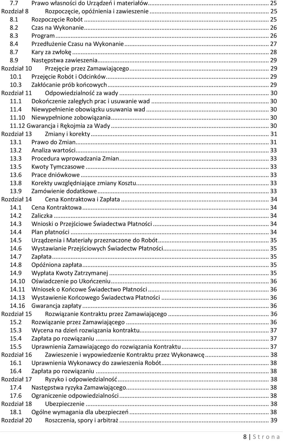 .. 29 Rozdział 11 Odpowiedzialność za wady... 30 11.1 Dokończenie zaległych prac i usuwanie wad... 30 11.4 Niewypełnienie obowiązku usuwania wad... 30 11.10 Niewypełnione zobowiązania... 30 11.12 Gwarancja i Rękojmia za Wady.