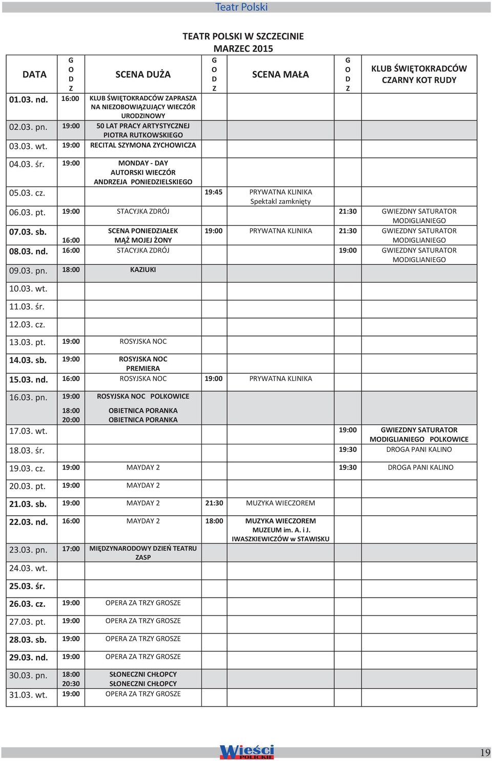 19:00 STACYJKA ZDRÓJ 21:30 GWIEZDNY SATURATOR MODIGLIANIEGO 07.03. sb. 19:00 PRYWATNA KLINIKA 21:30 GWIEZDNY SATURATOR MODIGLIANIEGO 16:00 08.03. nd.