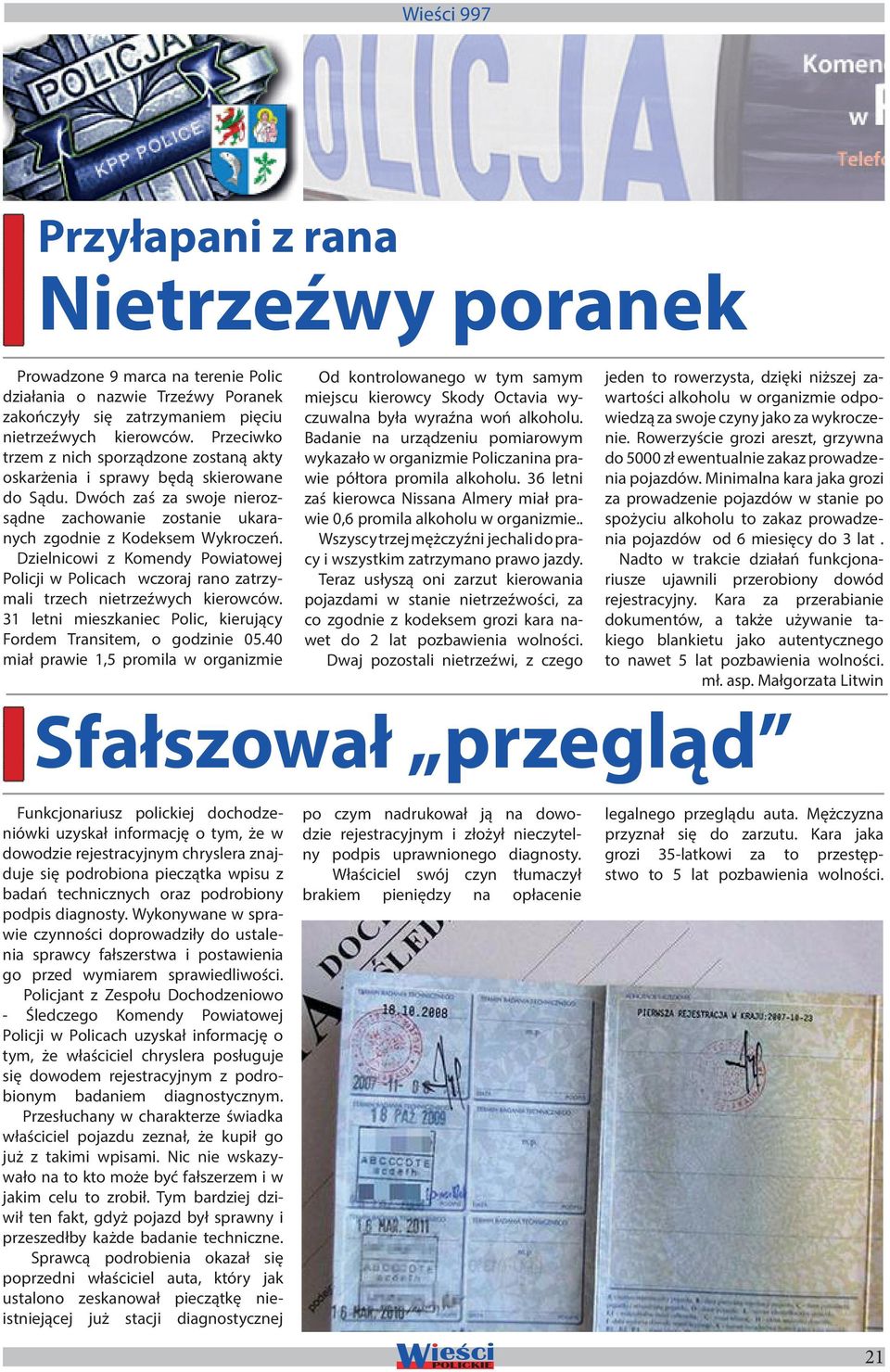 Dzielnicowi z Komendy Powiatowej Policji w Policach wczoraj rano zatrzymali trzech nietrzeźwych kierowców. 31 letni mieszkaniec Polic, kierujący Fordem Transitem, o godzinie 05.