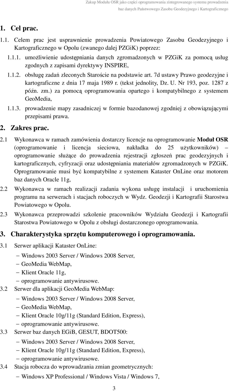 ) za pomocą oprogramowania opartego i kompatybilnego z systemem GeoMedia, 1.1.3. prowadzenie mapy zasadniczej w formie bazodanowej zgodniej z obowiązującymi przepisami prawa. 2.