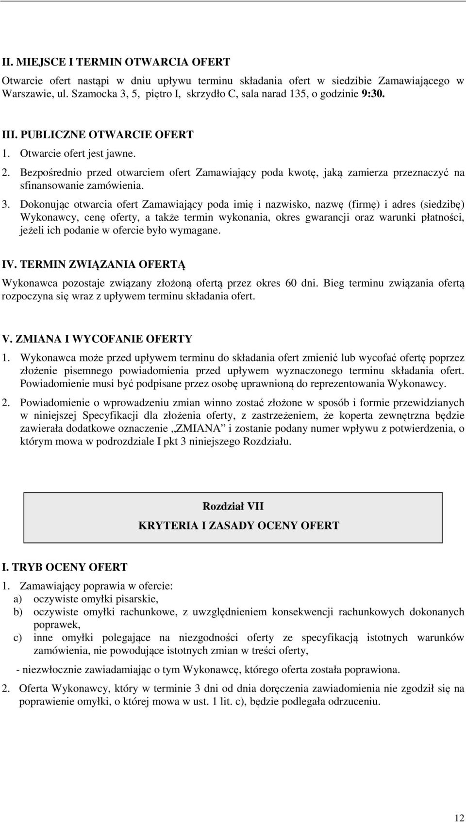 Bezpośrednio przed otwarciem ofert Zamawiający poda kwotę, jaką zamierza przeznaczyć na sfinansowanie zamówienia. 3.