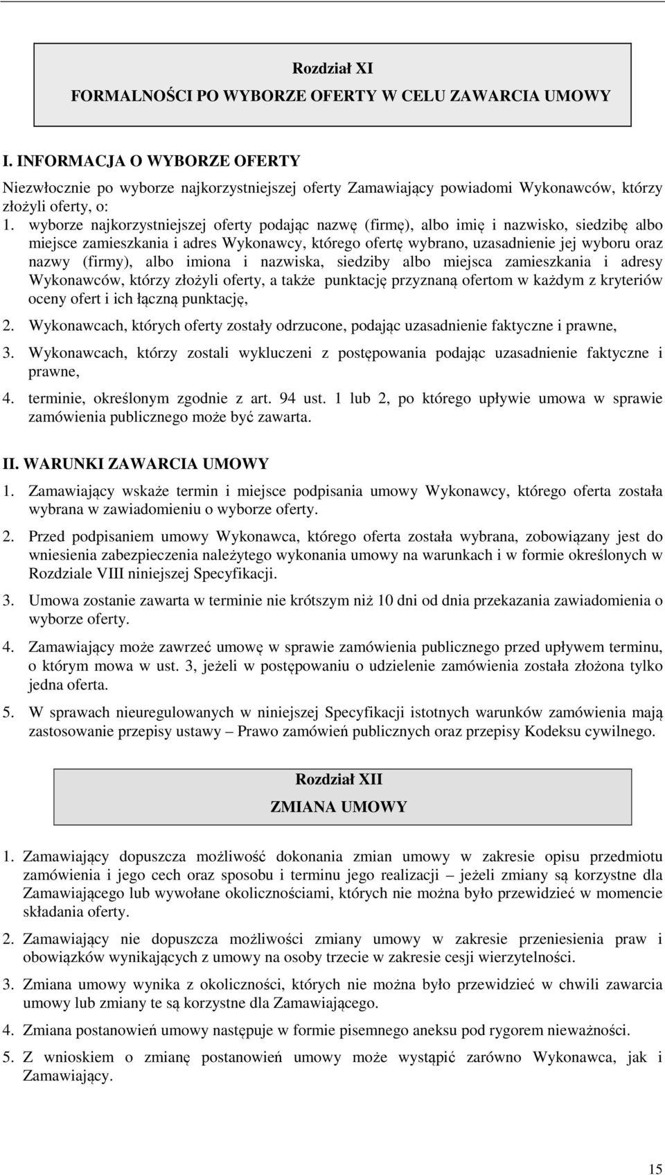 wyborze najkorzystniejszej oferty podając nazwę (firmę), albo imię i nazwisko, siedzibę albo miejsce zamieszkania i adres Wykonawcy, którego ofertę wybrano, uzasadnienie jej wyboru oraz nazwy