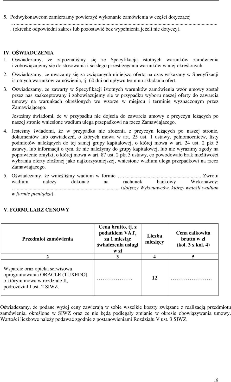 Oświadczamy, że uważamy się za związanych niniejszą ofertą na czas wskazany w Specyfikacji istotnych warunków zamówienia, tj. 60 dni od upływu terminu składania ofert. 3.