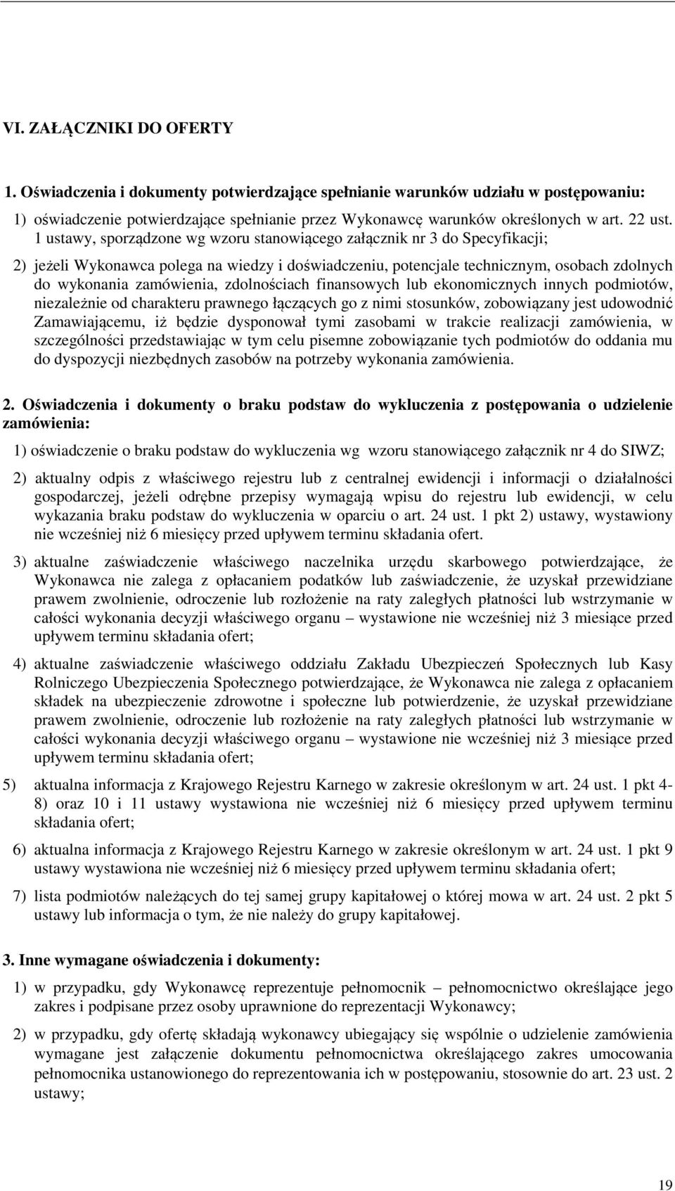 1 ustawy, sporządzone wg wzoru stanowiącego załącznik nr 3 do Specyfikacji; 2) jeżeli Wykonawca polega na wiedzy i doświadczeniu, potencjale technicznym, osobach zdolnych do wykonania zamówienia,