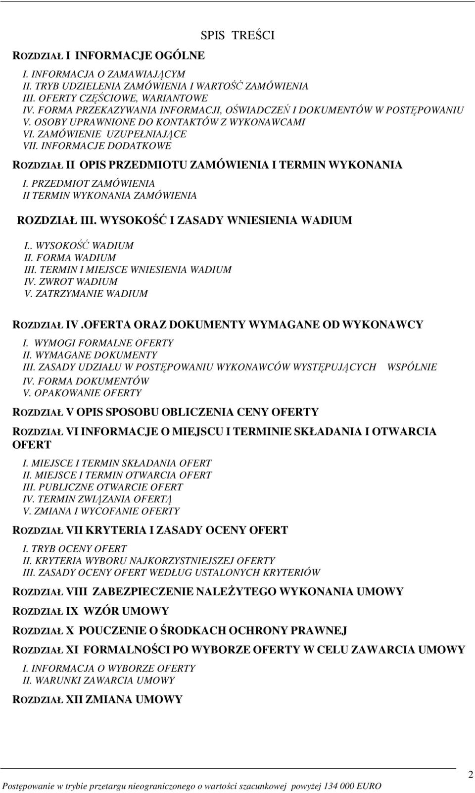 INFORMACJE DODATKOWE ROZDZIAŁ II OPIS PRZEDMIOTU ZAMÓWIENIA I TERMIN WYKONANIA I. PRZEDMIOT ZAMÓWIENIA II TERMIN WYKONANIA ZAMÓWIENIA ROZDZIAŁ III. WYSOKOŚĆ I ZASADY WNIESIENIA WADIUM I.
