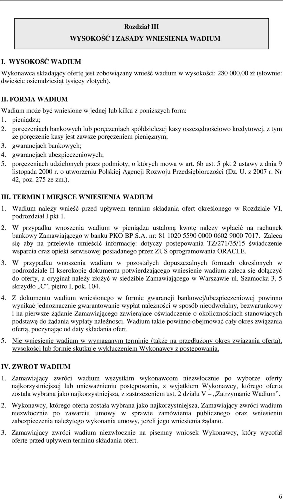 FORMA WADIUM Wadium może być wniesione w jednej lub kilku z poniższych form: 1. pieniądzu; 2.