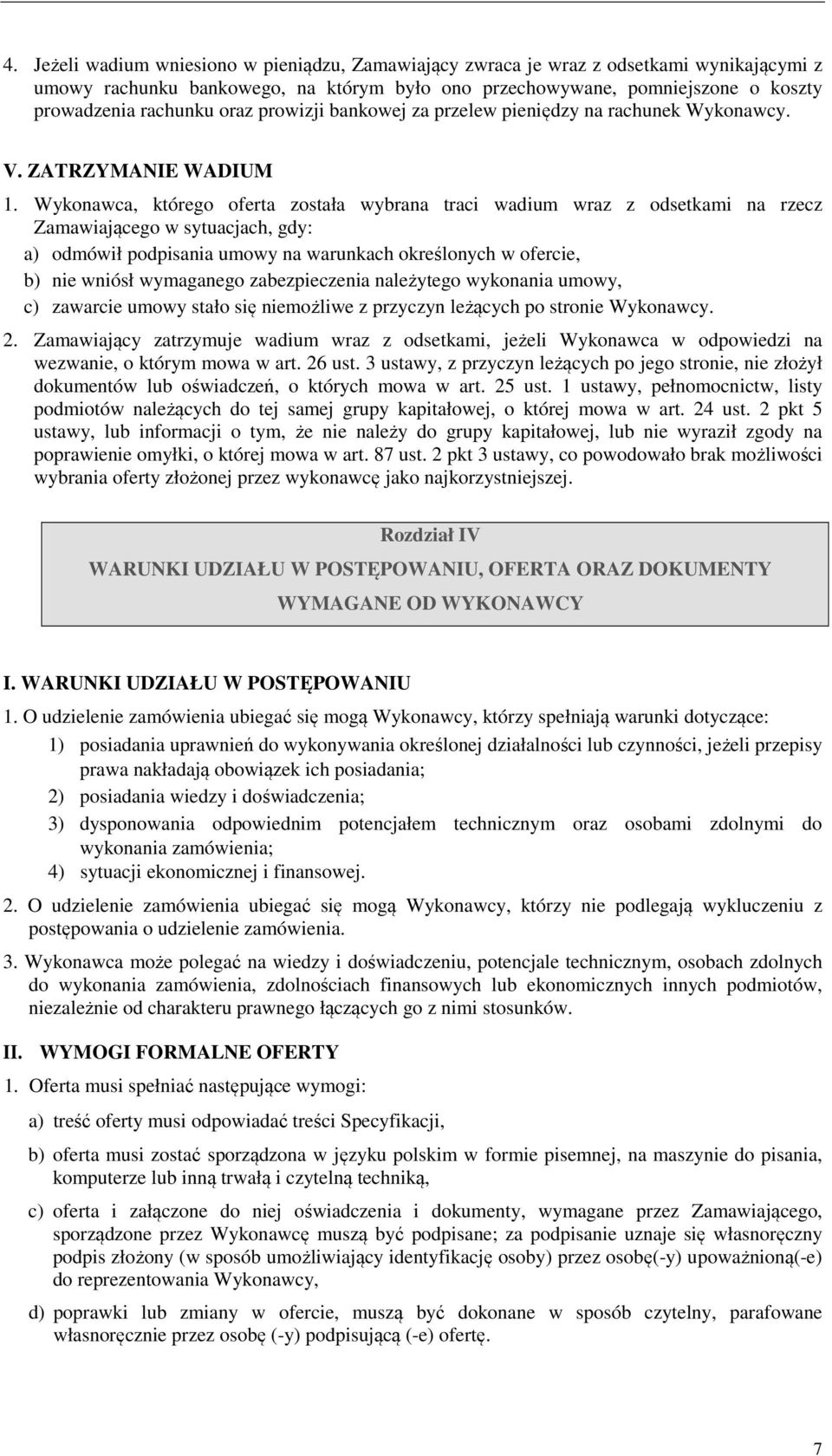 Wykonawca, którego oferta została wybrana traci wadium wraz z odsetkami na rzecz Zamawiającego w sytuacjach, gdy: a) odmówił podpisania umowy na warunkach określonych w ofercie, b) nie wniósł