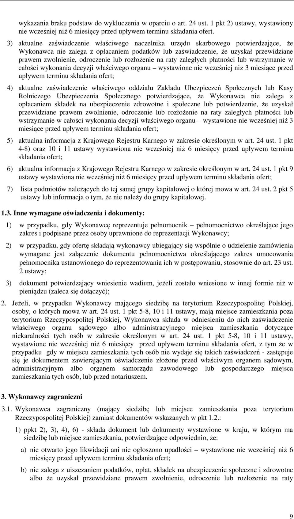 odroczenie lub rozłożenie na raty zaległych płatności lub wstrzymanie w całości wykonania decyzji właściwego organu wystawione nie wcześniej niż 3 miesiące przed upływem terminu składania ofert; 4)