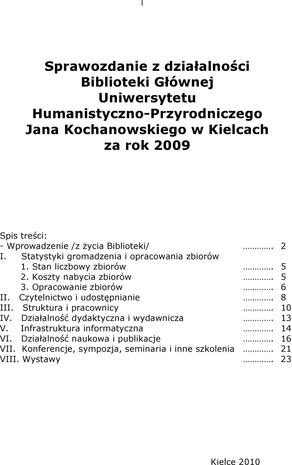 Opracowanie zbiorów. 6 II. Czytelnictwo i udostępnianie. 8 III. Struktura i pracownicy. 10 IV. Działalność dydaktyczna i wydawnicza. 13 V.