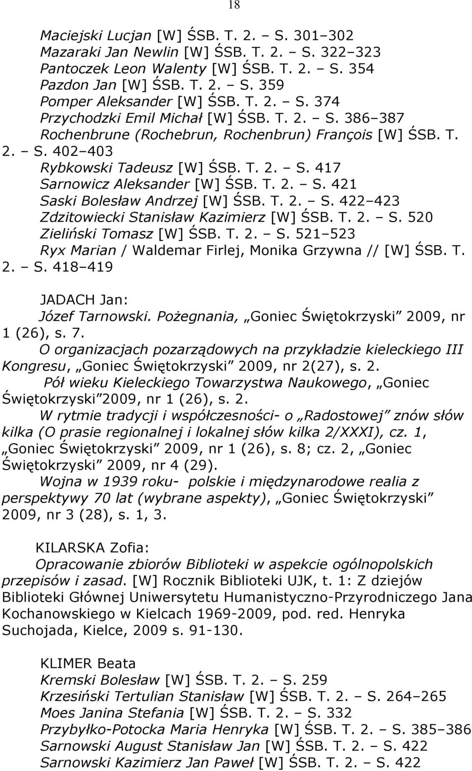 T. 2. S. 422 423 Zdzitowiecki Stanisław Kazimierz [W] ŚSB. T. 2. S. 520 Zieliński Tomasz [W] ŚSB. T. 2. S. 521 523 Ryx Marian / Waldemar Firlej, Monika Grzywna // [W] ŚSB. T. 2. S. 418 419 JADACH Jan: Józef Tarnowski.