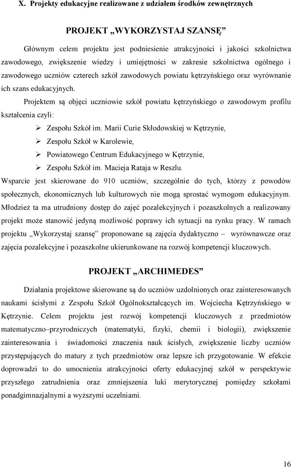 Projektem są objęci uczniowie szkół powiatu kętrzyńskiego o zawodowym profilu kształcenia czyli: Zespołu Szkół im.