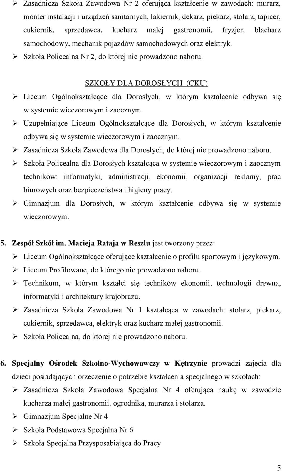 SZKOŁY DLA DOROSŁYCH (CKU) Liceum Ogólnokształcące dla Dorosłych, w którym kształcenie odbywa się w systemie wieczorowym i zaocznym.