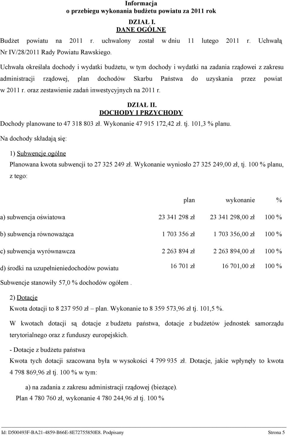 oraz zestawienie zadań inwestycyjnych na 2011 r. DZIAŁ II. DOCHODY I PRZYCHODY Dochody planowane to 47 318 803 zł. Wykonanie 47 915 172,42 zł. tj. 101,3 % planu.