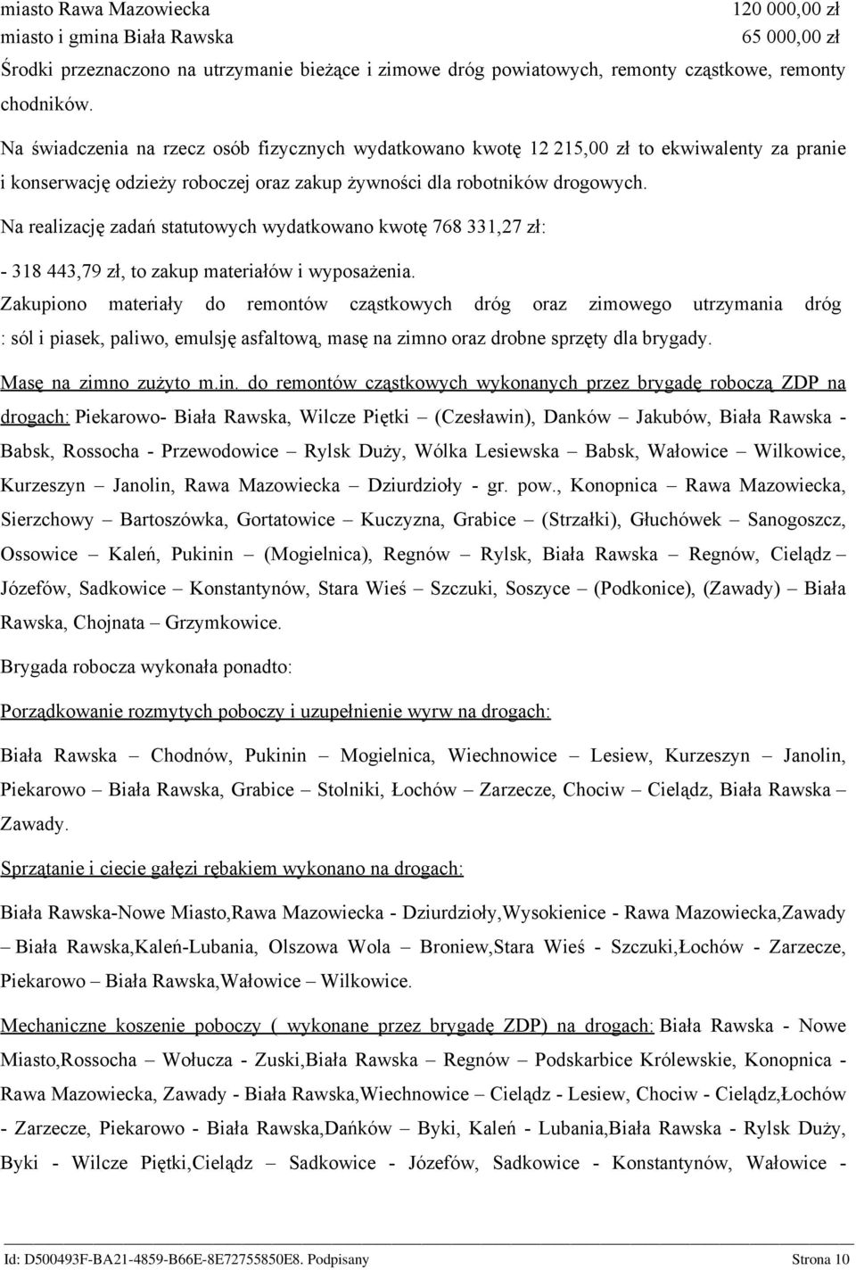Na realizację zadań statutowych wydatkowano kwotę 768 331,27 zł: - 318 443,79 zł, to zakup materiałów i wyposażenia.