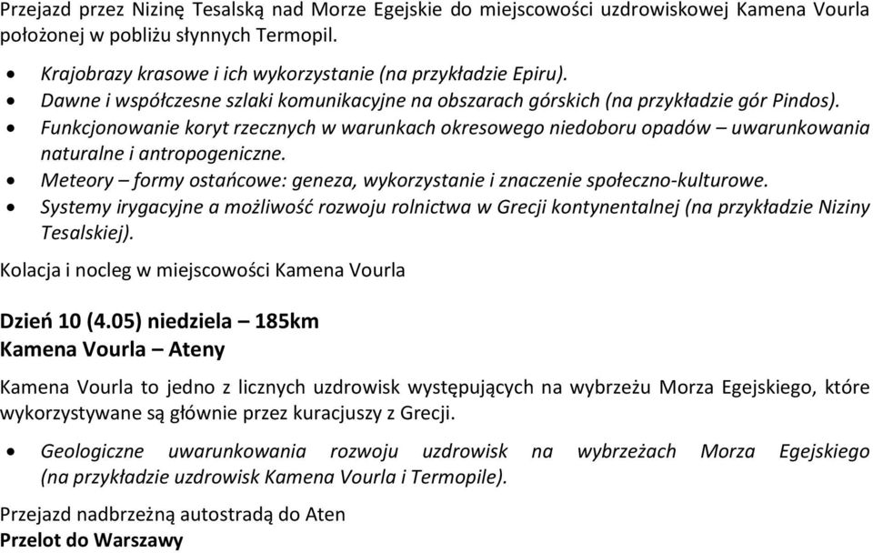 Funkcjonowanie koryt rzecznych w warunkach okresowego niedoboru opadów uwarunkowania naturalne i antropogeniczne. Meteory formy ostańcowe: geneza, wykorzystanie i znaczenie społeczno-kulturowe.