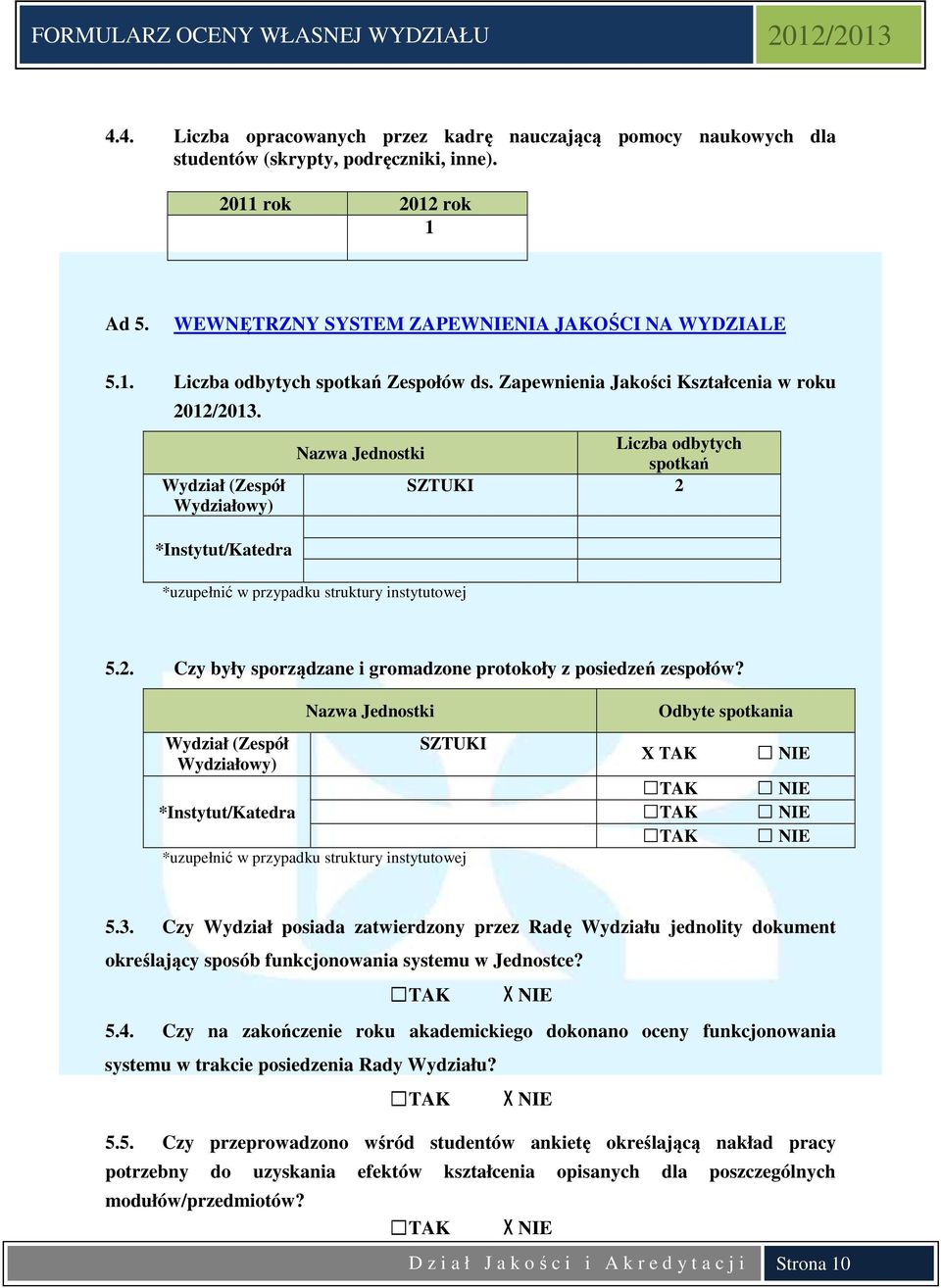 Wydział (Zespół Wydziałowy) *Instytut/Katedra Nazwa Jednostki SZTUKI *uzupełnić w przypadku struktury instytutowej Odbyte spotkania TAK NIE TAK NIE TAK NIE TAK NIE 5.3.