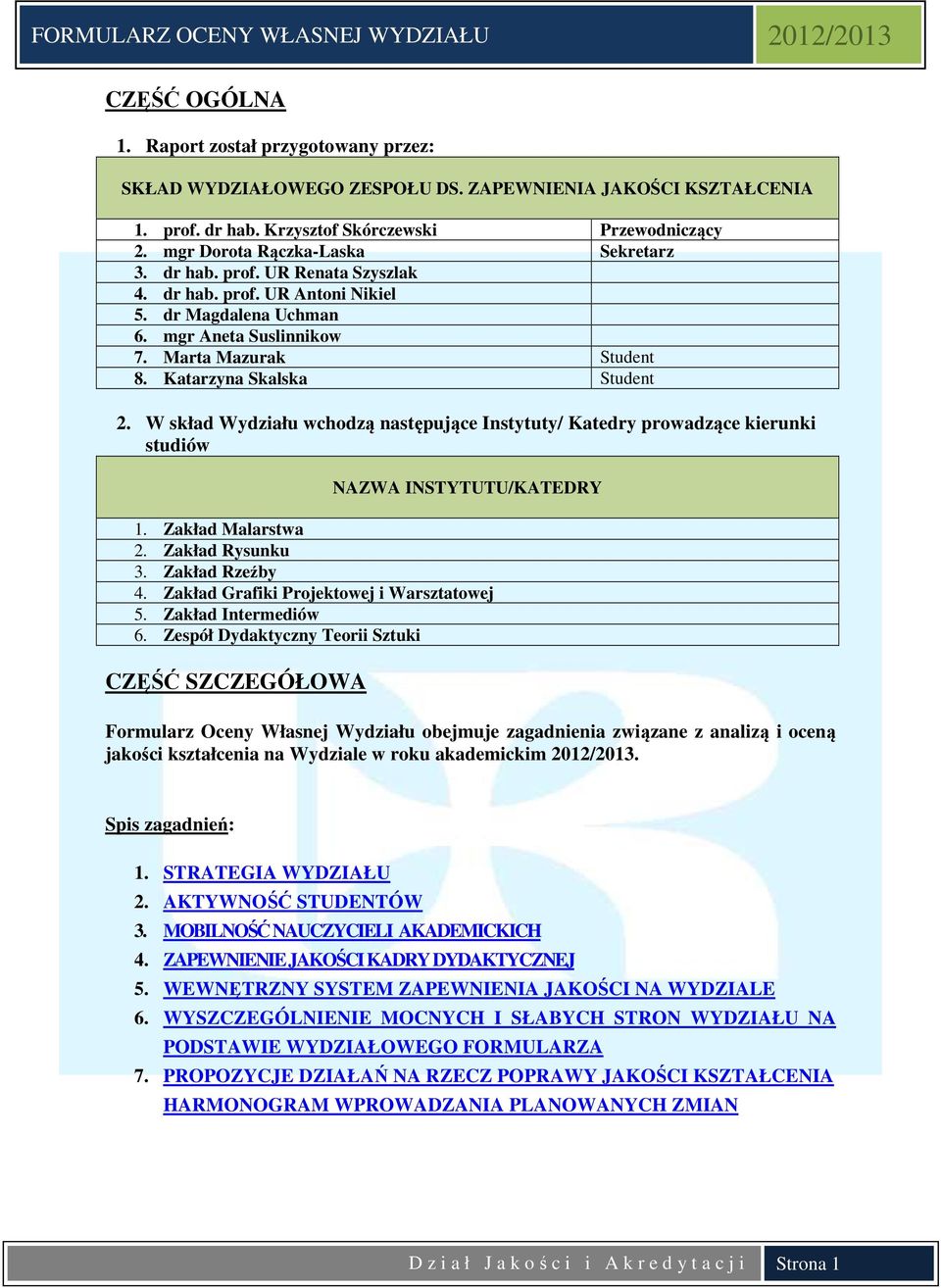 Katarzyna Skalska Student 2. W skład Wydziału wchodzą następujące Instytuty/ Katedry prowadzące kierunki studiów NAZWA INSTYTUTU/KATEDRY 1. Zakład Malarstwa 2. Zakład Rysunku 3. Zakład Rzeźby 4.