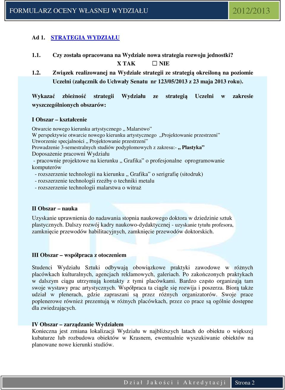 Wykazać zbieżność strategii Wydziału ze strategią Uczelni w zakresie wyszczególnionych obszarów: I Obszar kształcenie Otwarcie nowego kierunku artystycznego Malarstwo W perspektywie otwarcie nowego