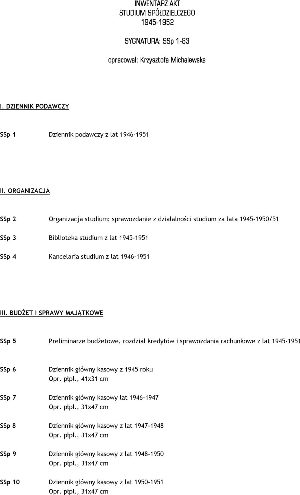 1946-1951 III. BUDśET I SPRAWY MAJĄTKOWE SSp 5 Preliminarze budŝetowe, rozdział kredytów i sprawozdania rachunkowe z lat 1945-1951 SSp 6 Dziennik główny kasowy z 1945 roku Opr.