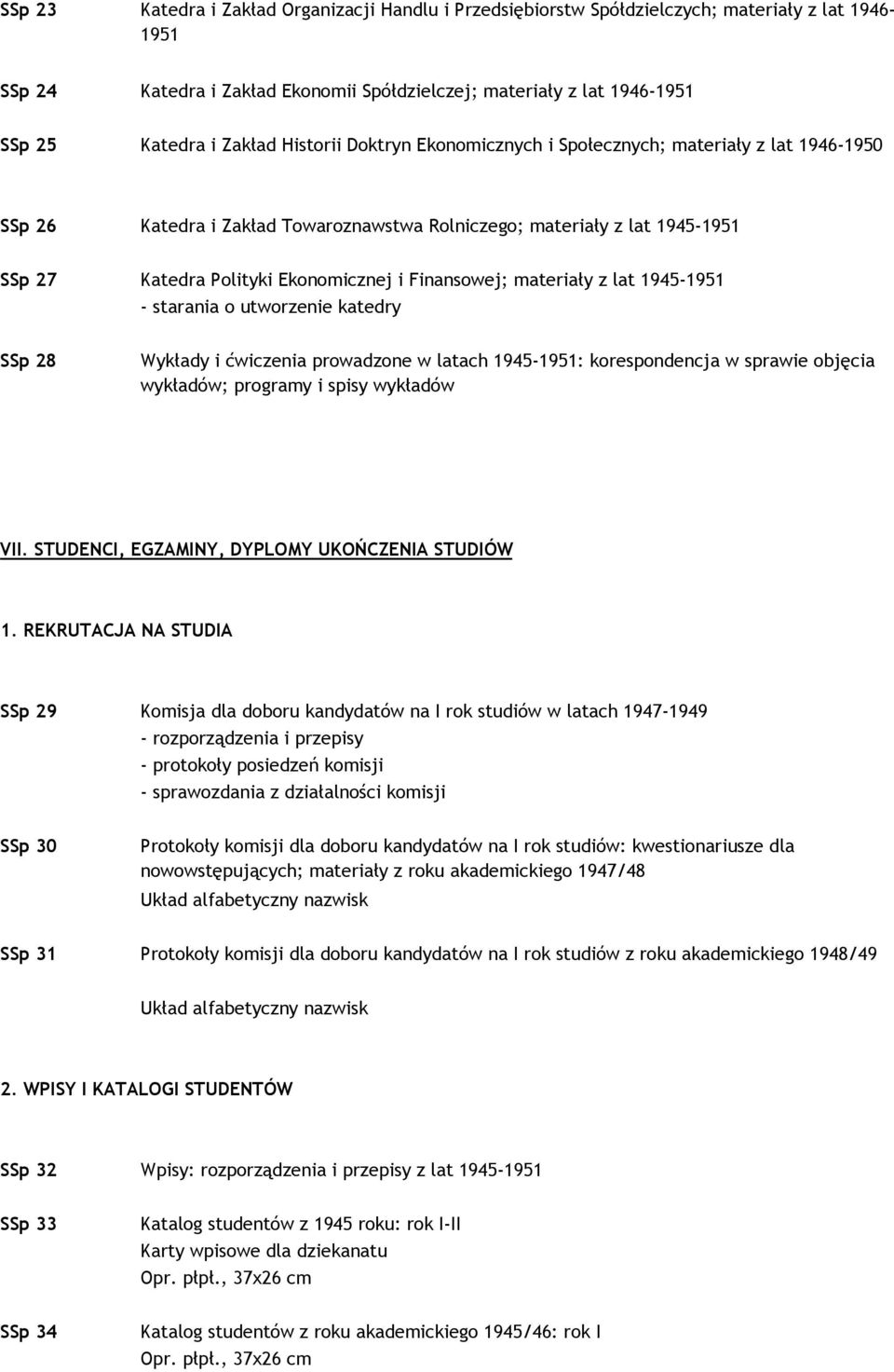 Finansowej; materiały z lat 1945-1951 - starania o utworzenie katedry SSp 28 Wykłady i ćwiczenia prowadzone w latach 1945-1951: korespondencja w sprawie objęcia wykładów; programy i spisy wykładów