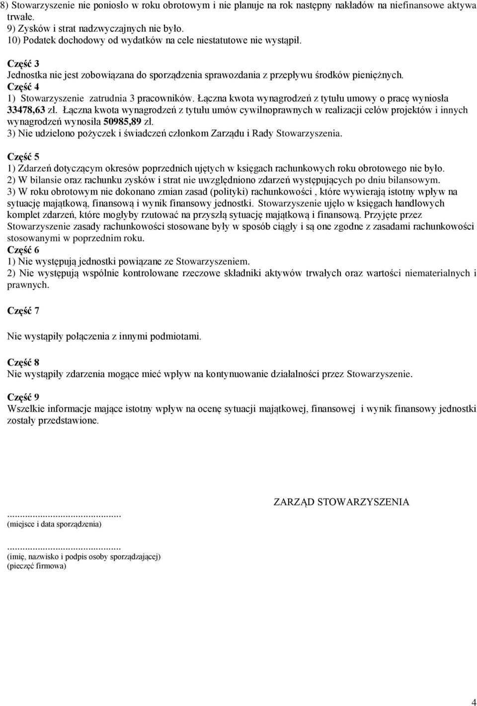 Część 4 1) Stowarzyszenie zatrudnia 3 pracowników. Łączna kwota wynagrodzeń z tytułu umowy o pracę wyniosła 33478,63 zł.