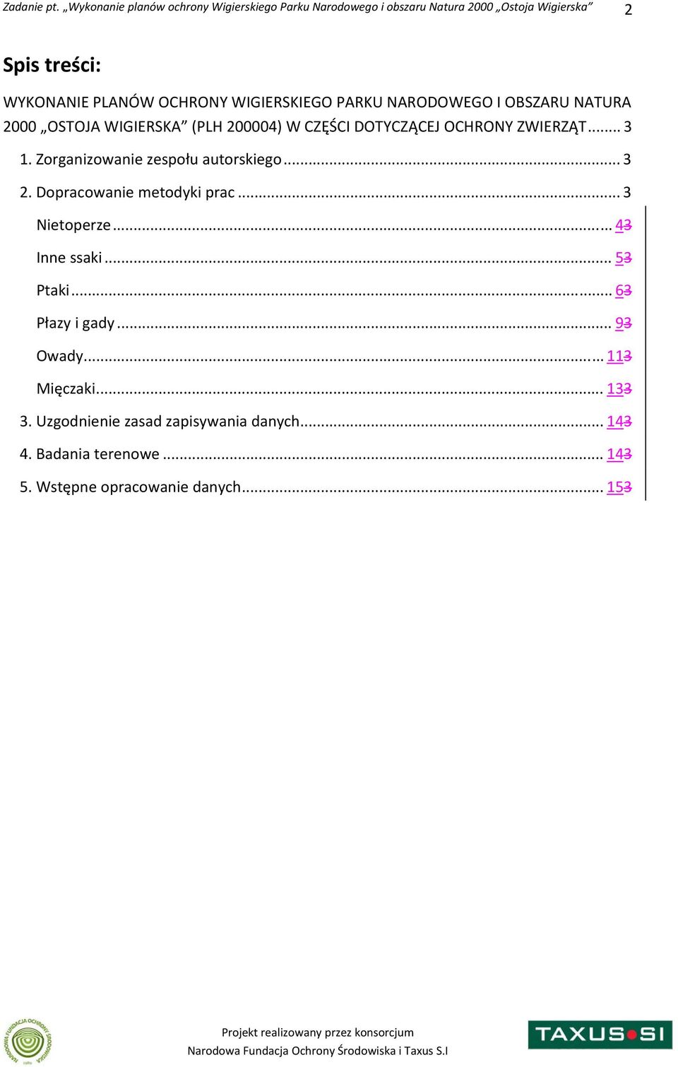 Dopracowanie metodyki prac... 3 Nietoperze... 43 Inne ssaki... 53 Ptaki... 63 Płazy i gady... 93 Owady.