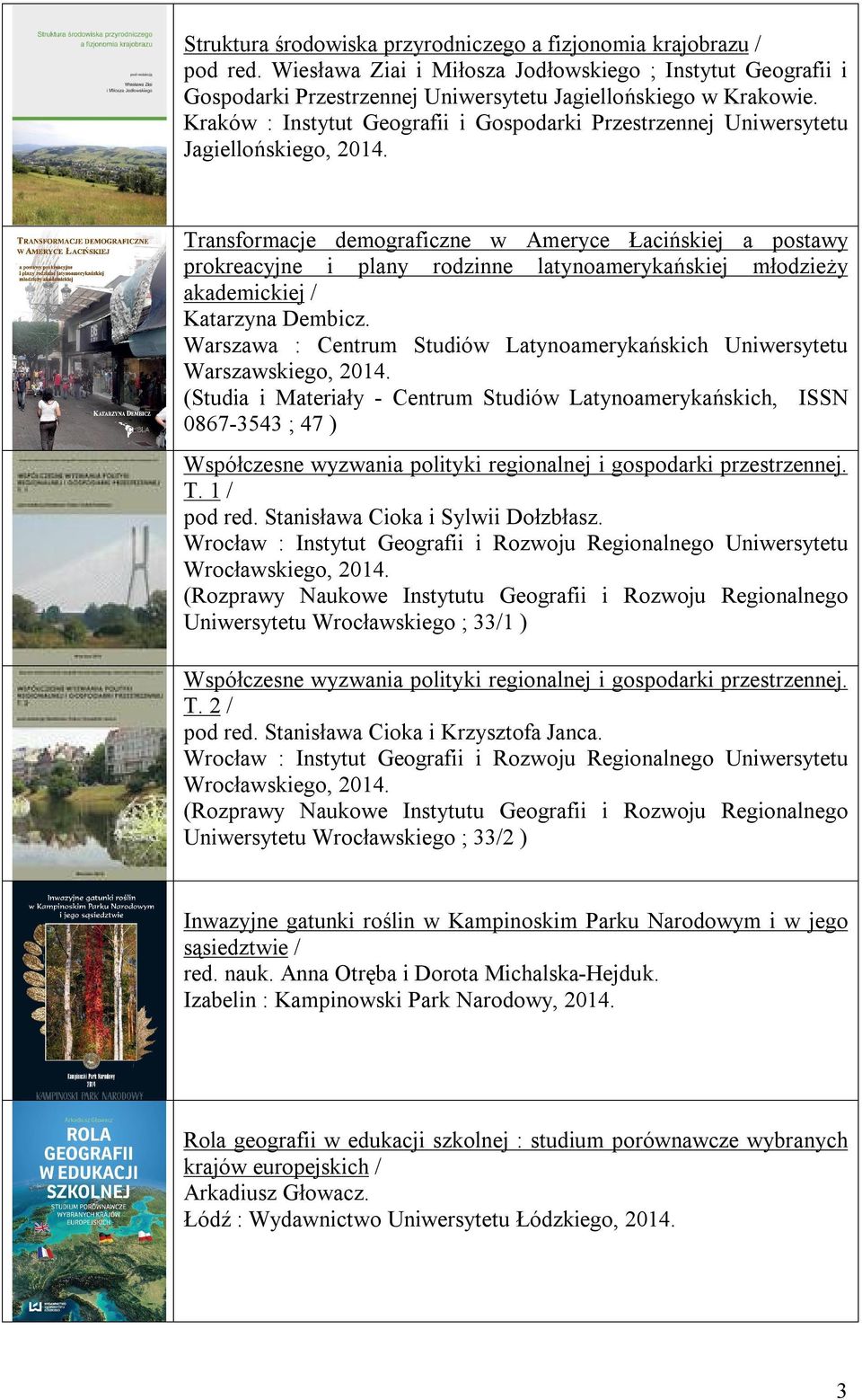 Transformacje demograficzne w Ameryce Łacińskiej a postawy prokreacyjne i plany rodzinne latynoamerykańskiej młodzieży akademickiej / Katarzyna Dembicz.