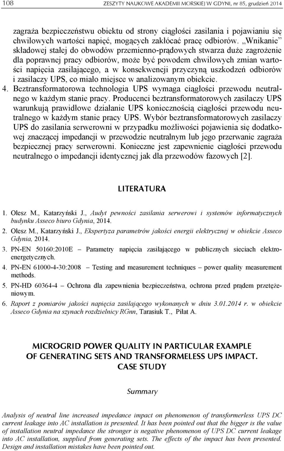 Wnikanie składowej stałej do obwodów przemienno-prądowych stwarza duże zagrożenie dla poprawnej pracy odbiorów, może być powodem chwilowych zmian wartości napięcia zasilającego, a w konsekwencji