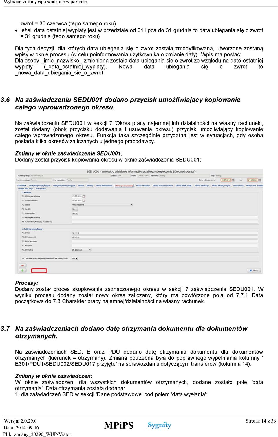 Wpis ma postać: Dla osoby _imie_nazwisko_ zmieniona została data ubiegania się o zwrot ze względu na datę ostatniej wypłaty (_data_ostatniej_wyplaty).