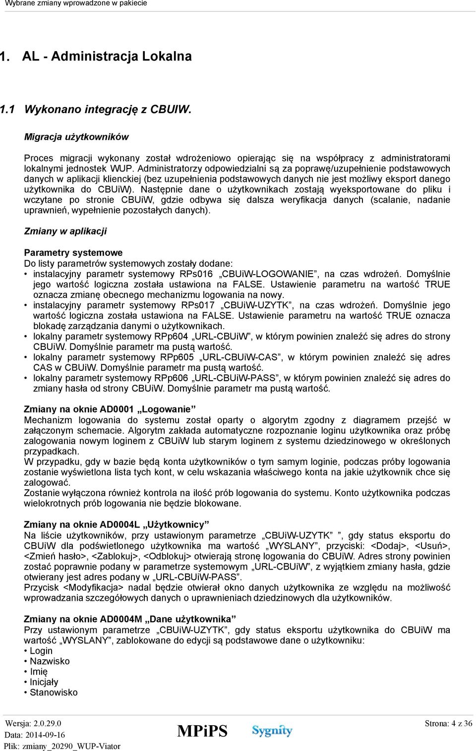 Następnie dane o użytkownikach zostają wyeksportowane do pliku i wczytane po stronie CBUiW, gdzie odbywa się dalsza weryfikacja danych (scalanie, nadanie uprawnień, wypełnienie pozostałych danych).