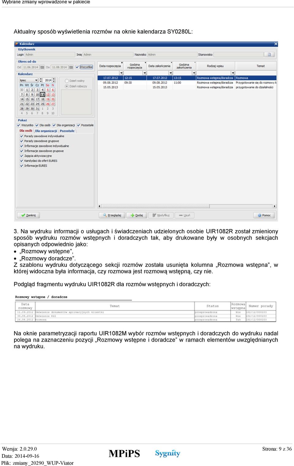 opisanych odpowiednio jako: Rozmowy wstępne, Rozmowy doradcze.