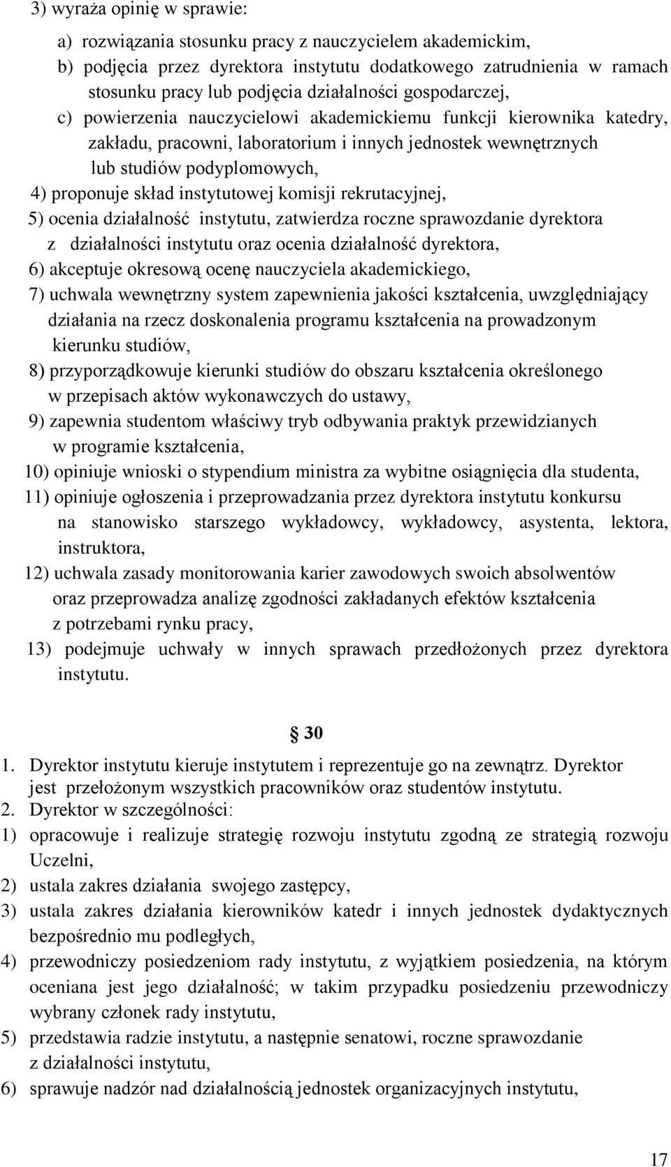 instytutowej komisji rekrutacyjnej, 5) ocenia działalność instytutu, zatwierdza roczne sprawozdanie dyrektora z działalności instytutu oraz ocenia działalność dyrektora, 6) akceptuje okresową ocenę