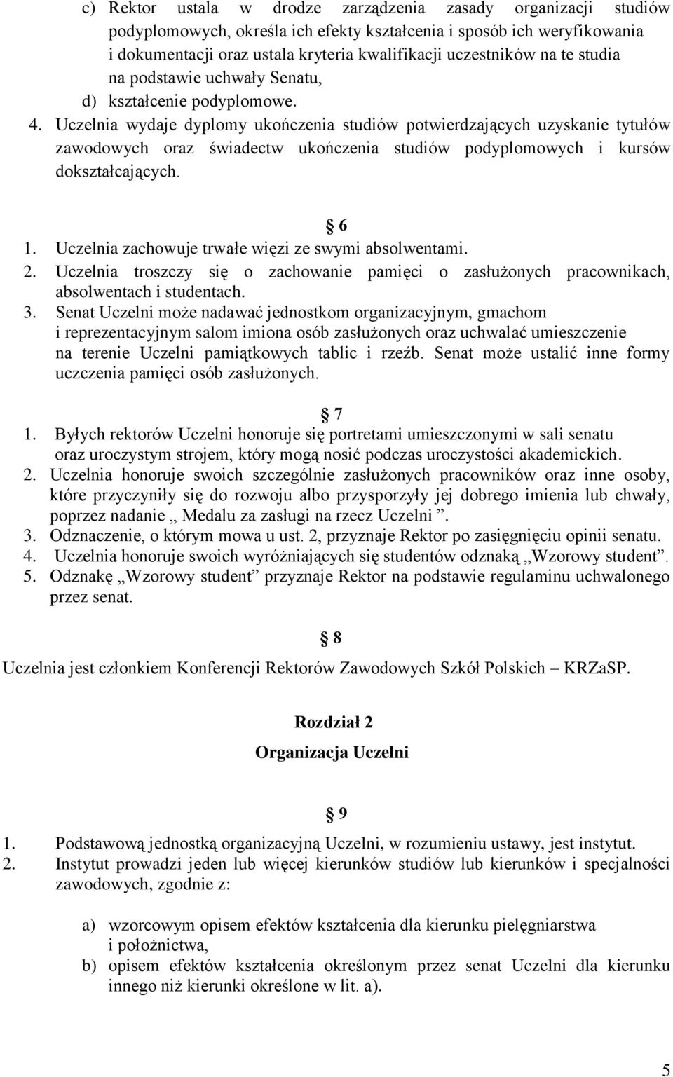 Uczelnia wydaje dyplomy ukończenia studiów potwierdzających uzyskanie tytułów zawodowych oraz świadectw ukończenia studiów podyplomowych i kursów dokształcających. 6 1.