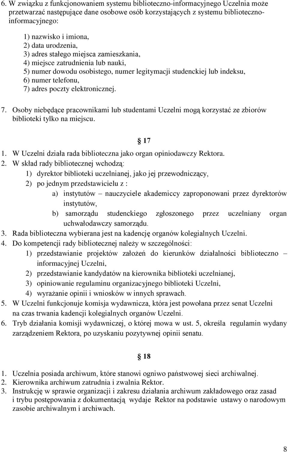 elektronicznej. 7. Osoby niebędące pracownikami lub studentami Uczelni mogą korzystać ze zbiorów biblioteki tylko na miejscu. 17 1. W Uczelni działa rada biblioteczna jako organ opiniodawczy Rektora.