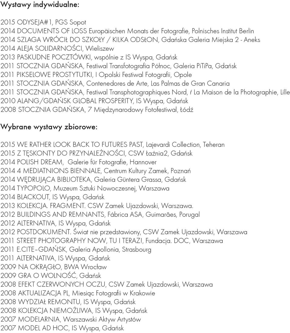 PROSTYTUTKI, I Opolski Festiwal Fotografii, Opole 2011 STOCZNIA GDAŃSKA, Contenedores de Arte, Las Palmas de Gran Canaria 2011 STOCZNIA GDAŃSKA, Festiwal Transphotographiques Nord, ŕ La Maison de la