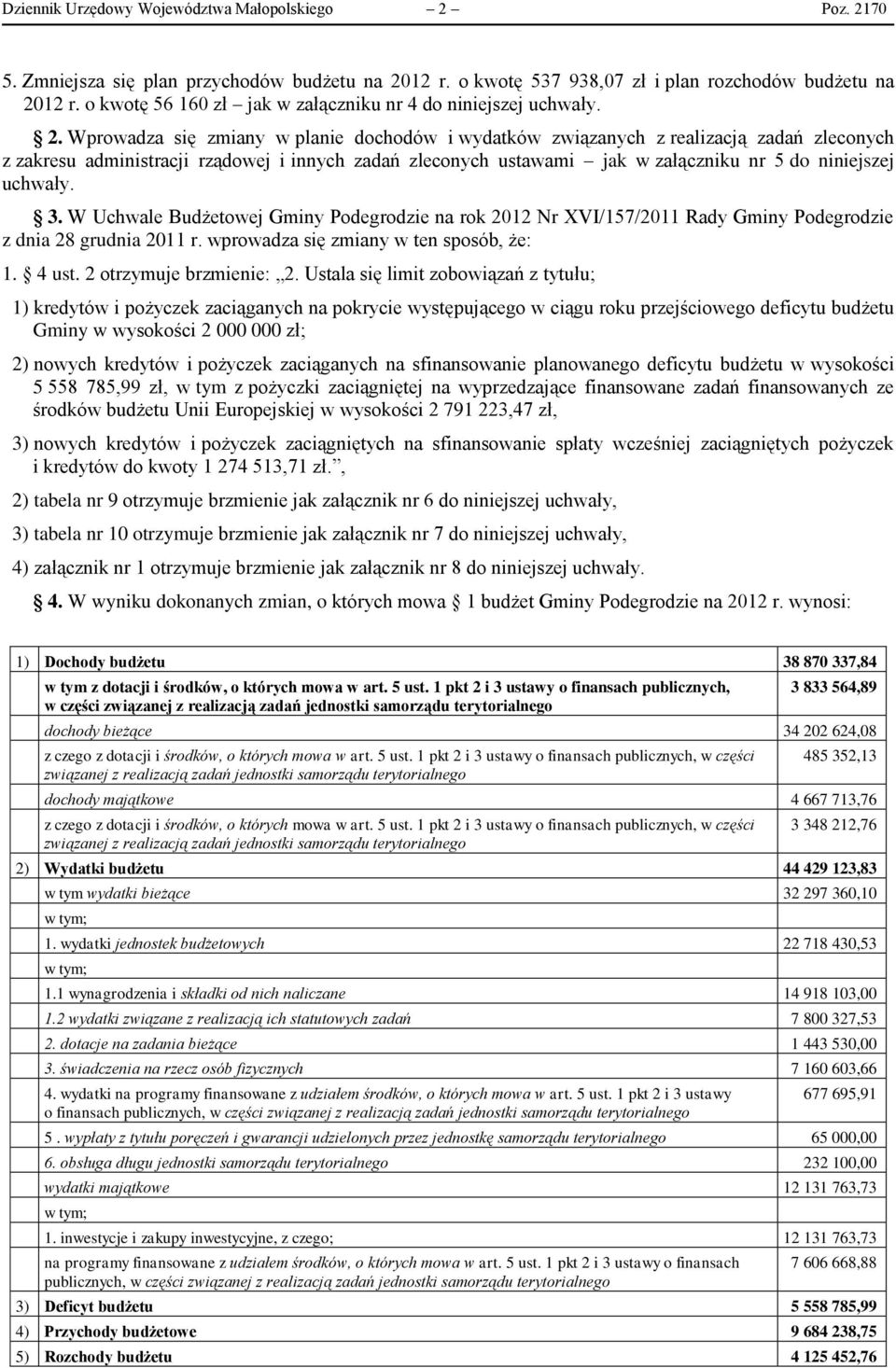 Wprowadza się zmiany w planie dochodów i wydatków związanych z realizacją zadań zleconych z zakresu administracji rządowej i innych zadań zleconych ustawami jak w załączniku nr 5 do niniejszej