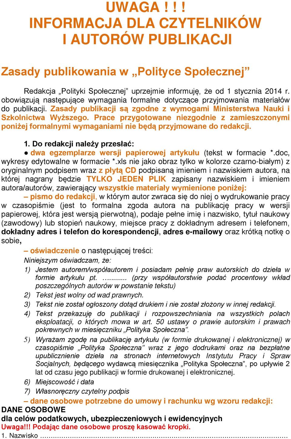 Prace przygotowane niezgodnie z zamieszczonymi poniżej formalnymi wymaganiami nie będą przyjmowane do redakcji. 1.